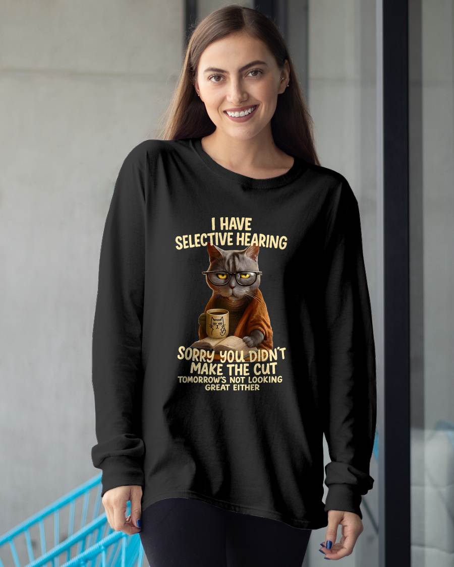 Cat Have Selective Hearing You Didnt Make Cut Funny T-Shirt