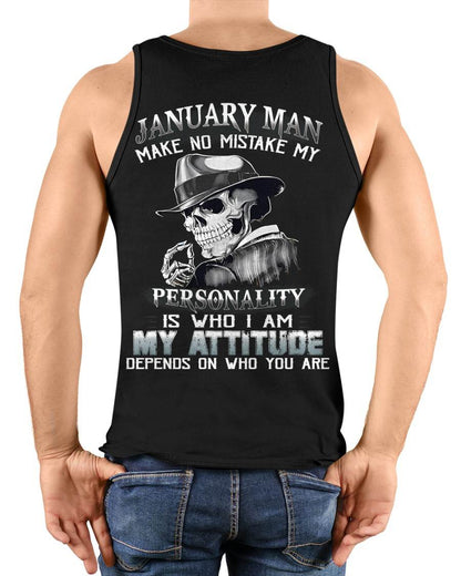 JANUARY, MAN MAKE NO MISTAKE MY PERSONALITY IS WHO I AM-MALE SNOW01 (SKU10-17-01)