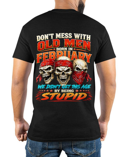 FEBRUARY SHIRT, WE DON'T GET TO THIS AGE BY BEING STUPID - SNOW MALE02 (SKU2608-173-02)