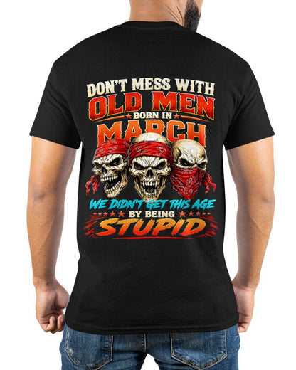 MARCH SHIRT, WE DON'T GET TO THIS AGE BY BEING STUPID - SNOW MALE03 (SKU2608-173-03)