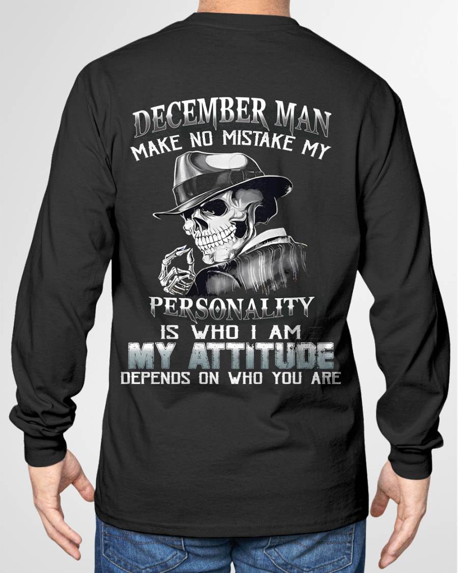 DECEMBER, MAN MAKE NO MISTAKE MY PERSONALITY IS WHO I AM-MALE SNOW12 (SKU10-17-12)
