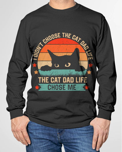 I Didn't Choose The Cat Dad Life The Cat Dad Life Chose Me T-Shirt