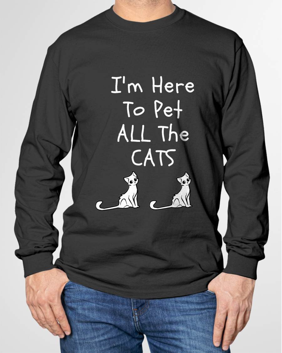 I'm Here to Pet All The Cats Men Womens Kids T-Shirt