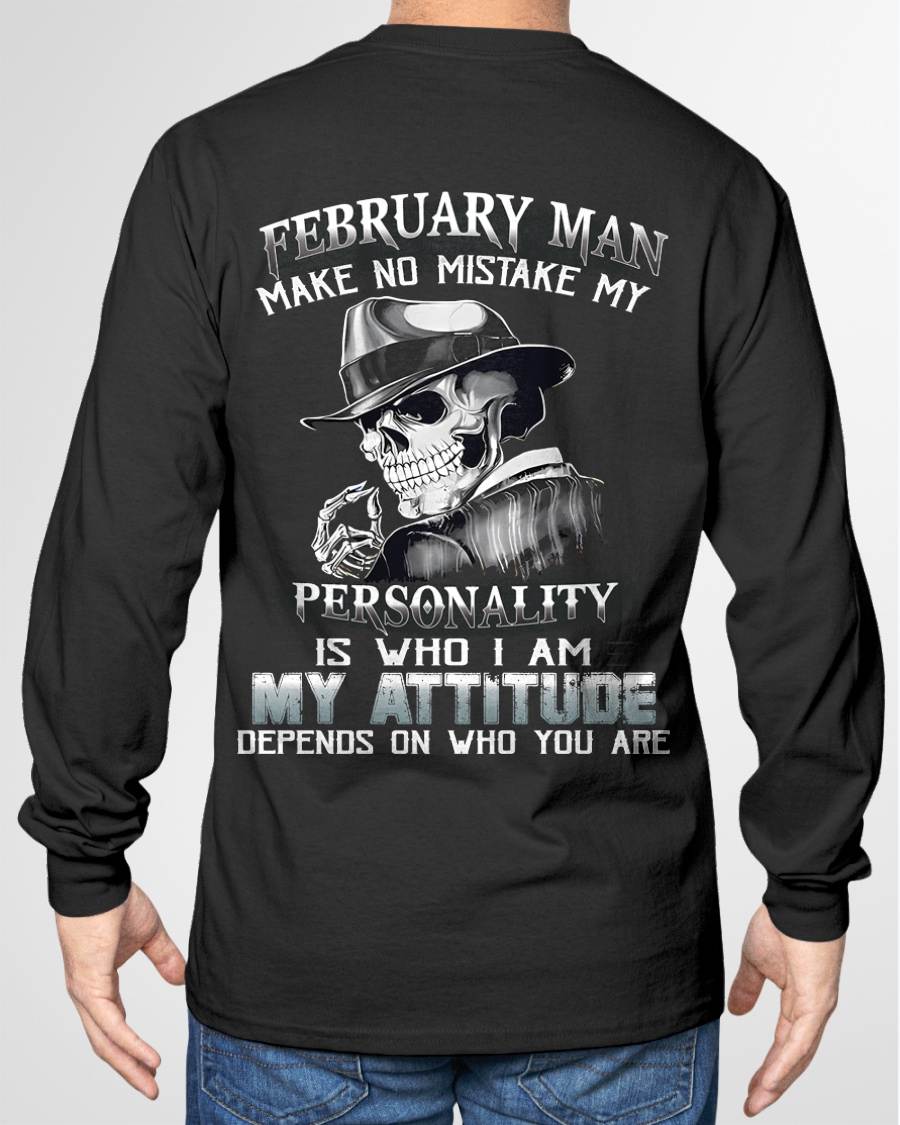 FEBRUARY, MAN MAKE NO MISTAKE MY PERSONALITY IS WHO I AM-MALE SNOW02 (SKU10-17-02)