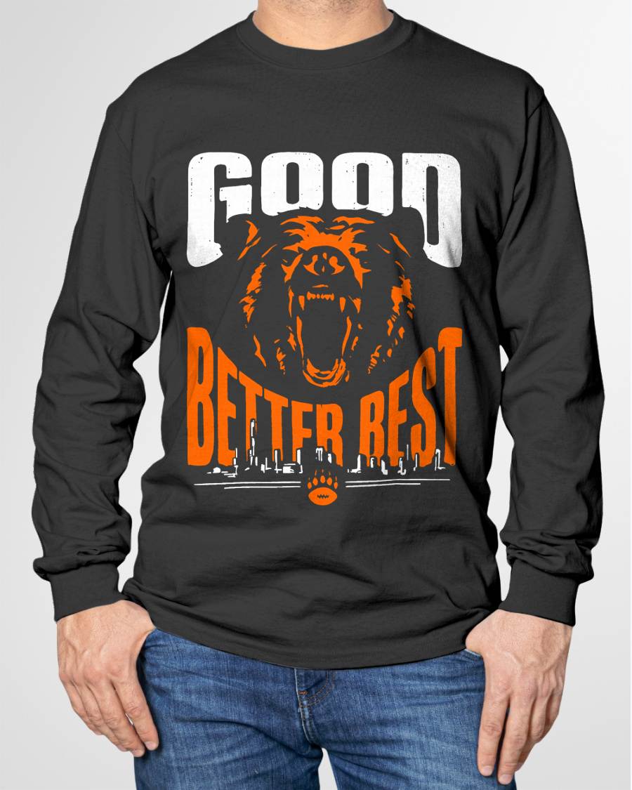 Good Better Best Shirt Chicago Good Better Best Men Women T-Shirt