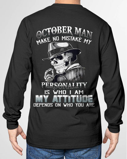 OCTOBER, MAN MAKE NO MISTAKE MY PERSONALITY IS WHO I AM-MALE SNOW10 (SKU10-17-10)