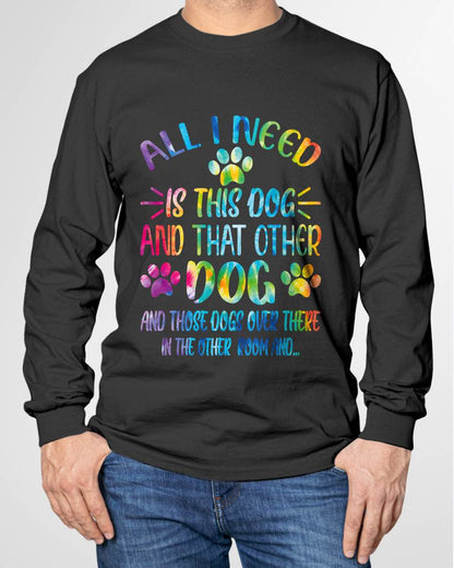 All I Need is This Dog and That Other Dogs Dog Lover T-Shirt