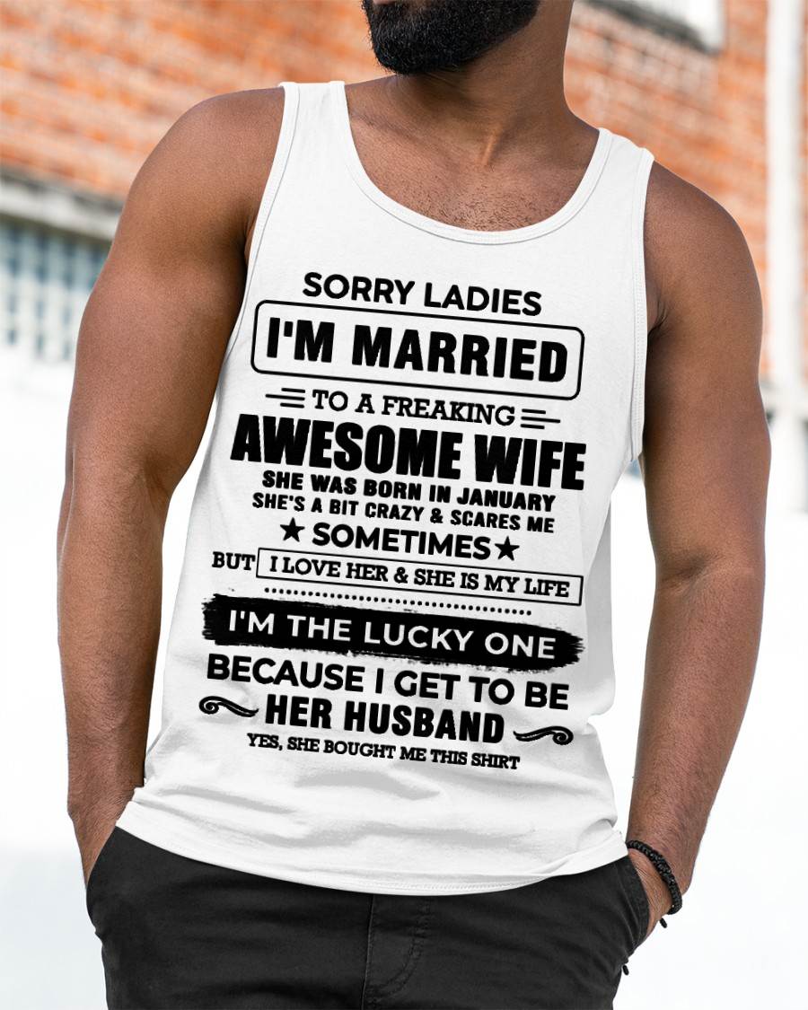 JANUARY, SORRY LADIES I’M MARRIED T-SHIRT, Gift from wife- SNOW01 (SKU26T-01136-01)