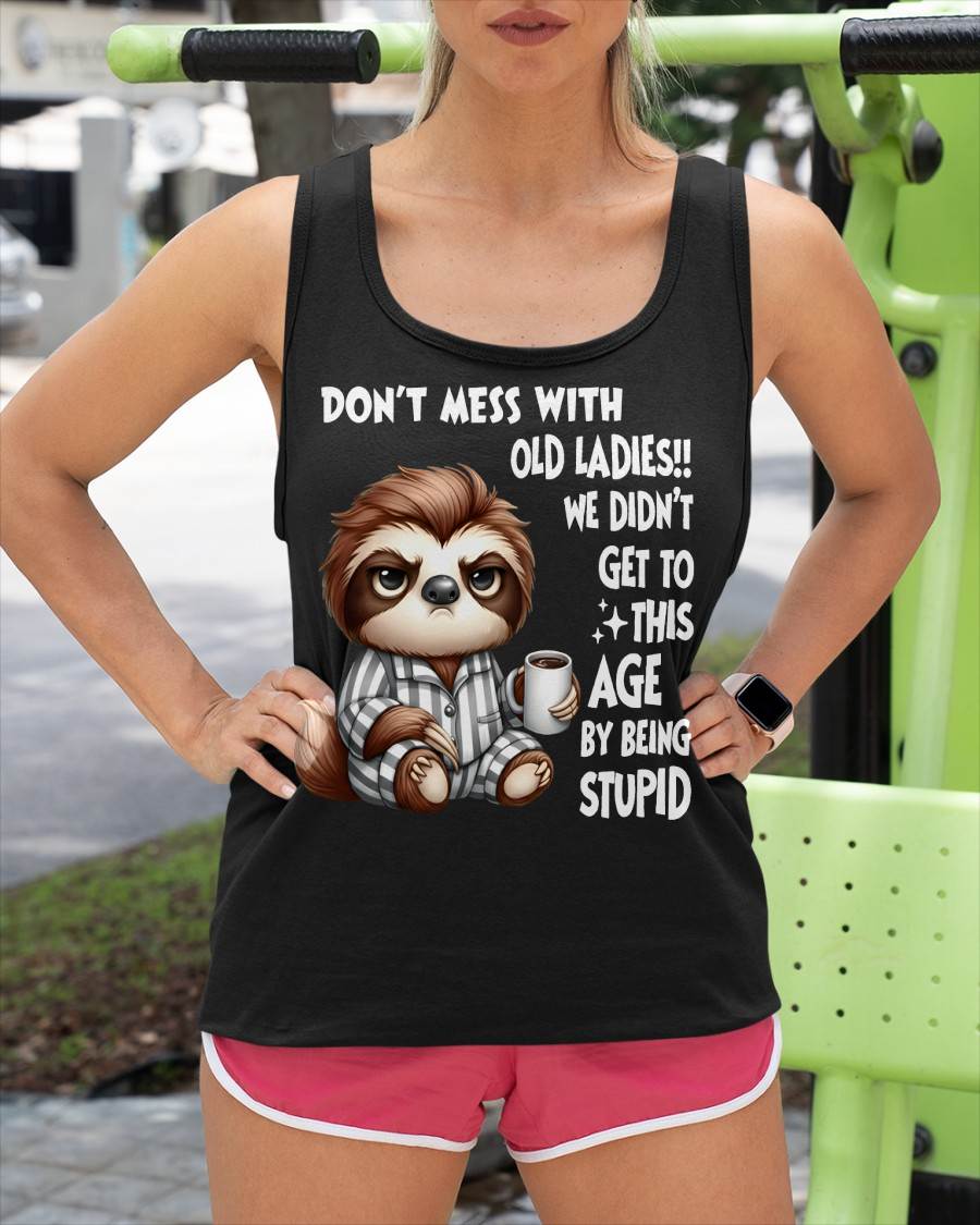 Sloth Don't Mess With Old Ladies We Didn't Get To This Age T-Shirt (SKU-SNOW-05)