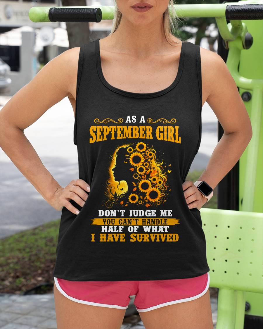 SEPTEMBER SHIRT, YOU CAN'T HANDLE HALF OF WHAT I HAVE SURVIVED - SNOW09 (SKU2606-324-09)