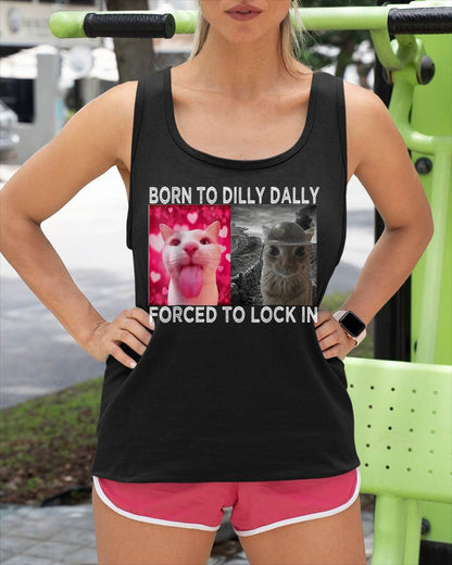 Born to Dilly Dally Forced to Lock in Cat Meme T-Shirt