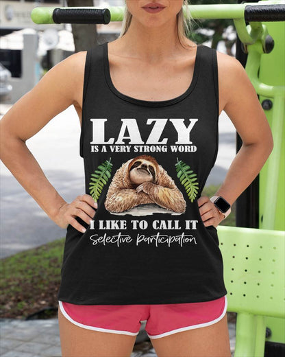 Sloth Humor - Lazy is a Strong Word, Selective Participation T-Shirt