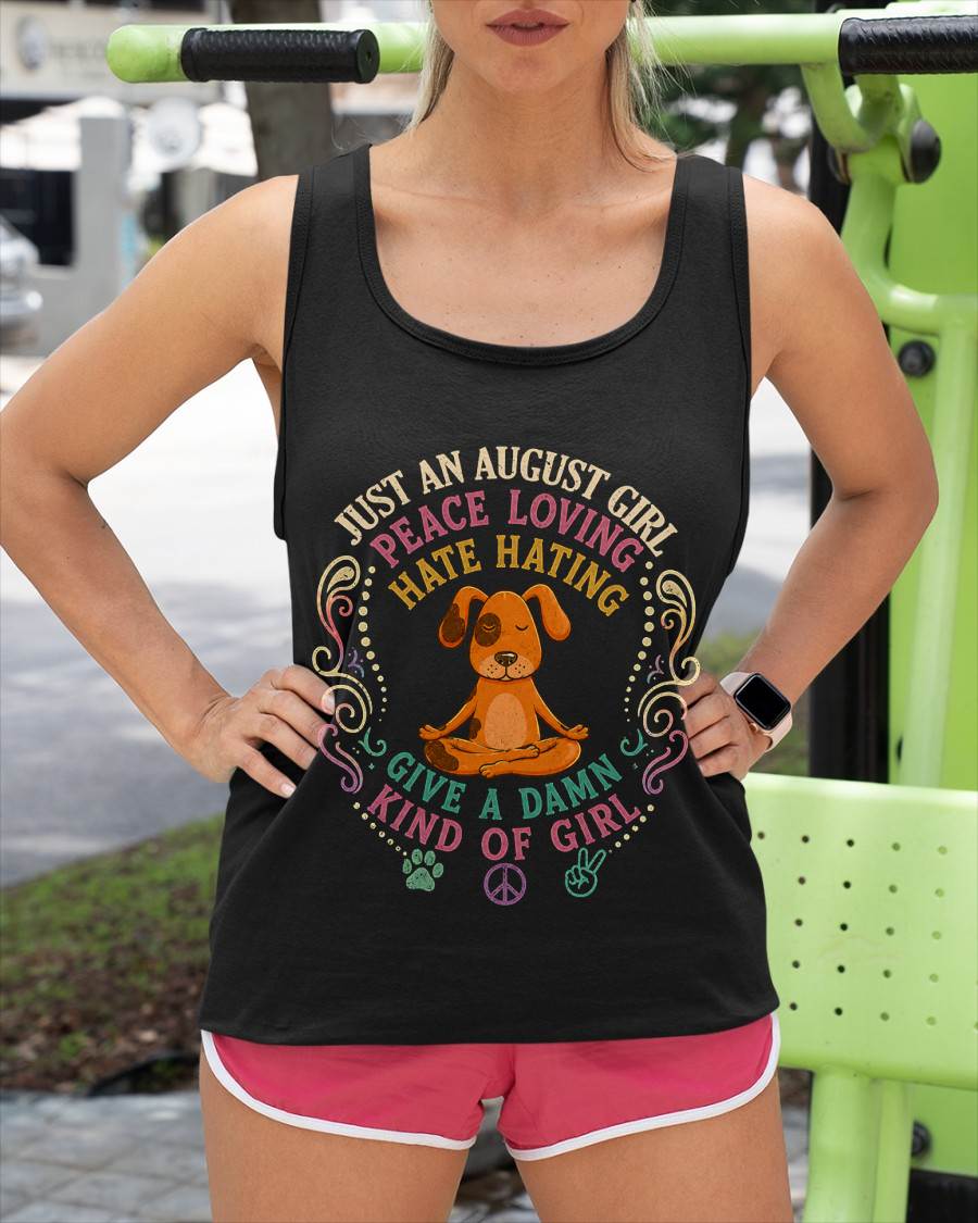 AUGUST SHIRT JUST A AUGUST GIRL PEACE LOVING HATE HATING - SNOW08 (SKU2605-237-08)