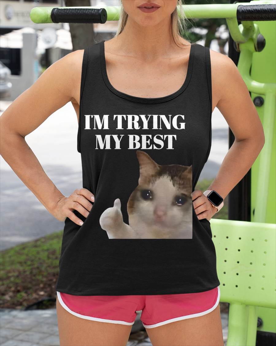 I'm Trying My Best Funny Crying Cat Meme for Men Women Kids T-Shirt