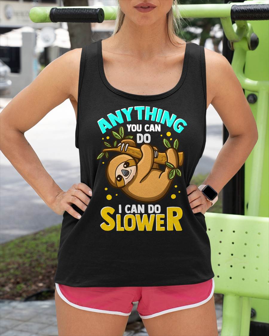 Anything You Can Do I Can Do Slower Lazy Sloth T-Shirt