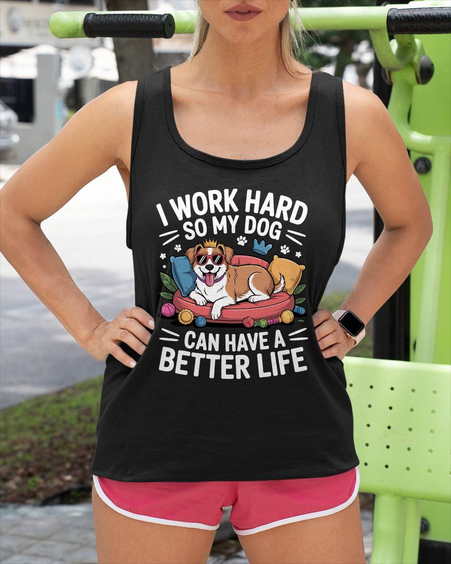 I Work Hard So My Dog Lives Better – Funny Dog Lover Tee T-Shirt