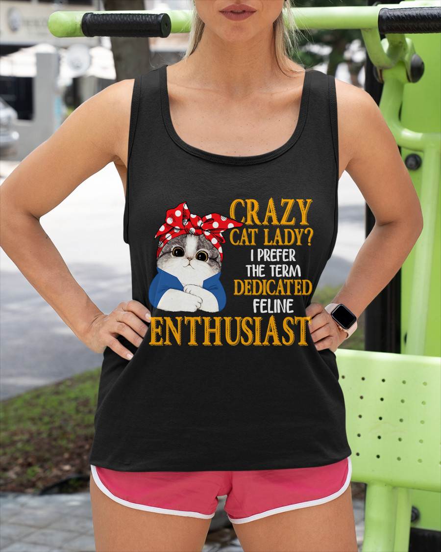 Crazy Cat Lady I Prefer The Term Dedicated Feline Enthusiast T-Shirt (SKU-SNOW-02)