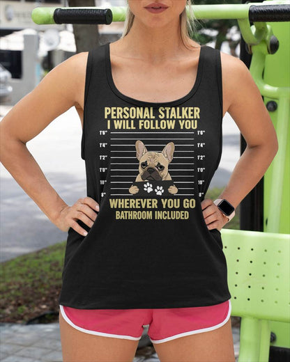 Personal Stalker French Bulldog Funny Dog Lovers Men Women T-Shirt