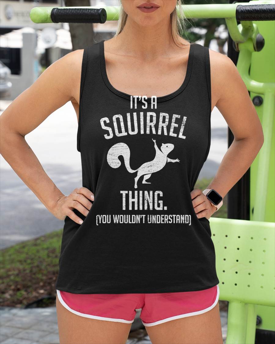 It's a Squirrel Thing - Funny Animal of The Forest Squirrel T-Shirt