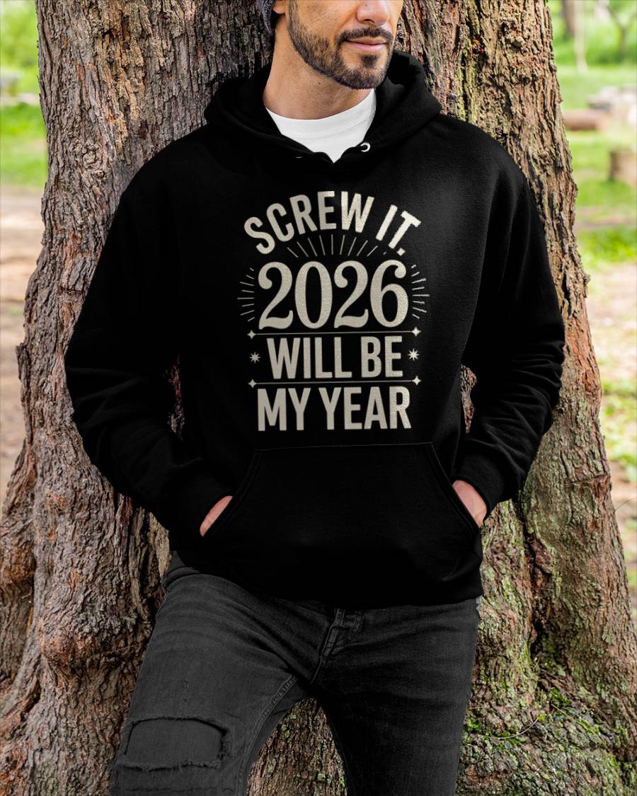 Screw It 2026 Will Be My Year - UNISEX T-SHIRT - SNOW00 (SKU2026-NEW-YEAR-01)