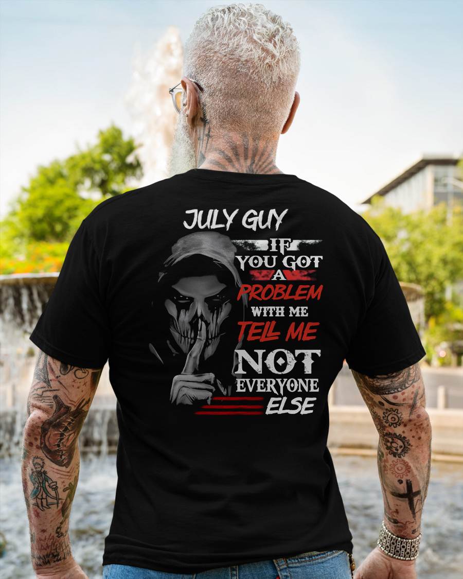 JULY - IF YOU GOT A PROBLEM WITH ME - BIRTHDAY T-SHIRT FOR MEN - SNOW07 (SKU12-251-07)
