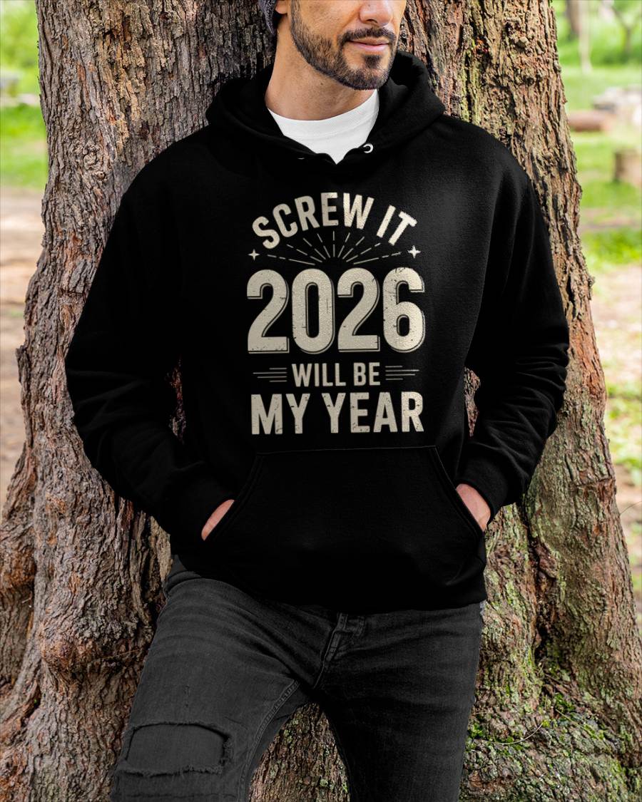 Screw It 2026 Will Be My Year - UNISEX T-SHIRT - SNOW00 (SKU2026-NEW-YEAR-02)