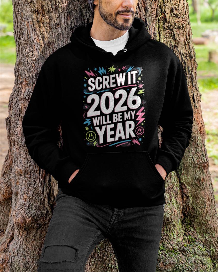 Screw It 2026 Will Be My Year - UNISEX T-SHIRT - SNOW00 (SKU2026-NEW-YEAR-08)