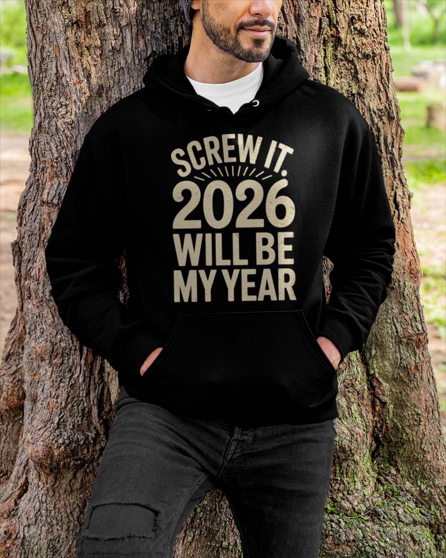 Screw It 2026 Will Be My Year - UNISEX T-SHIRT - SNOW00 (SKU2026-NEW-YEAR-04)