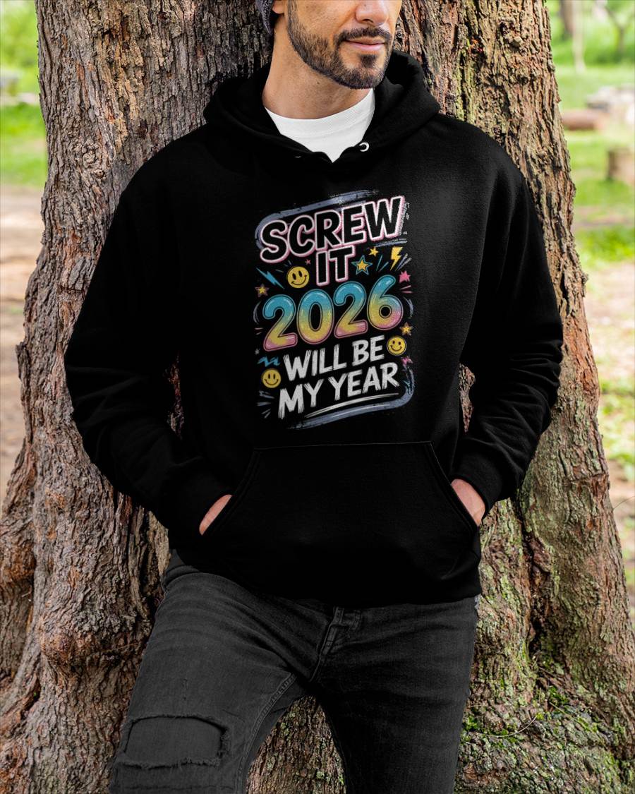 Screw It 2026 Will Be My Year - UNISEX T-SHIRT - SNOW00 (SKU2026-NEW-YEAR-10)