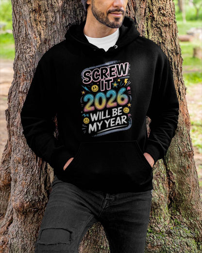 Screw It 2026 Will Be My Year - UNISEX T-SHIRT - SNOW00 (SKU2026-NEW-YEAR-10)