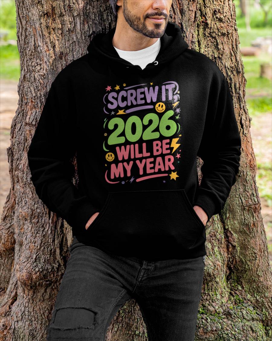 Screw It 2026 Will Be My Year - UNISEX T-SHIRT - SNOW00 (SKU2026-NEW-YEAR-05)