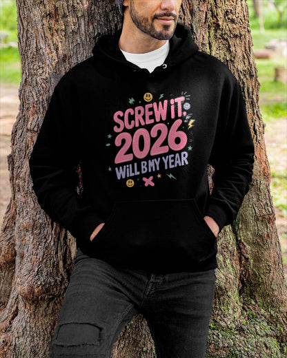 Screw It 2026 Will Be My Year - UNISEX T-SHIRT - SNOW00 (SKU2026-NEW-YEAR-07)