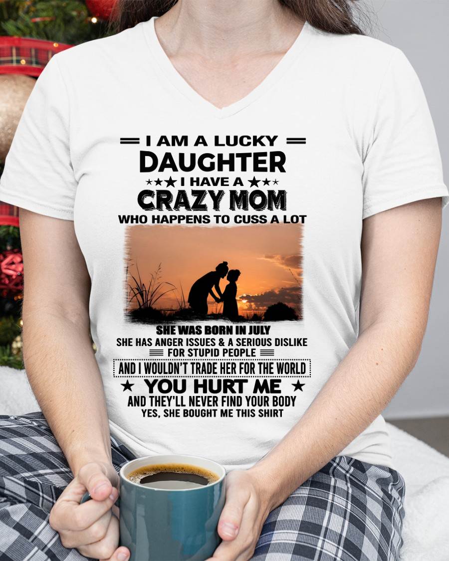JULY, I WOULDN’T TRADE HER FOR THE WORLD - GIFT T SHIRT FROM MOM TO DAUGHTER - SNOW07 (SKU2603-19-07)