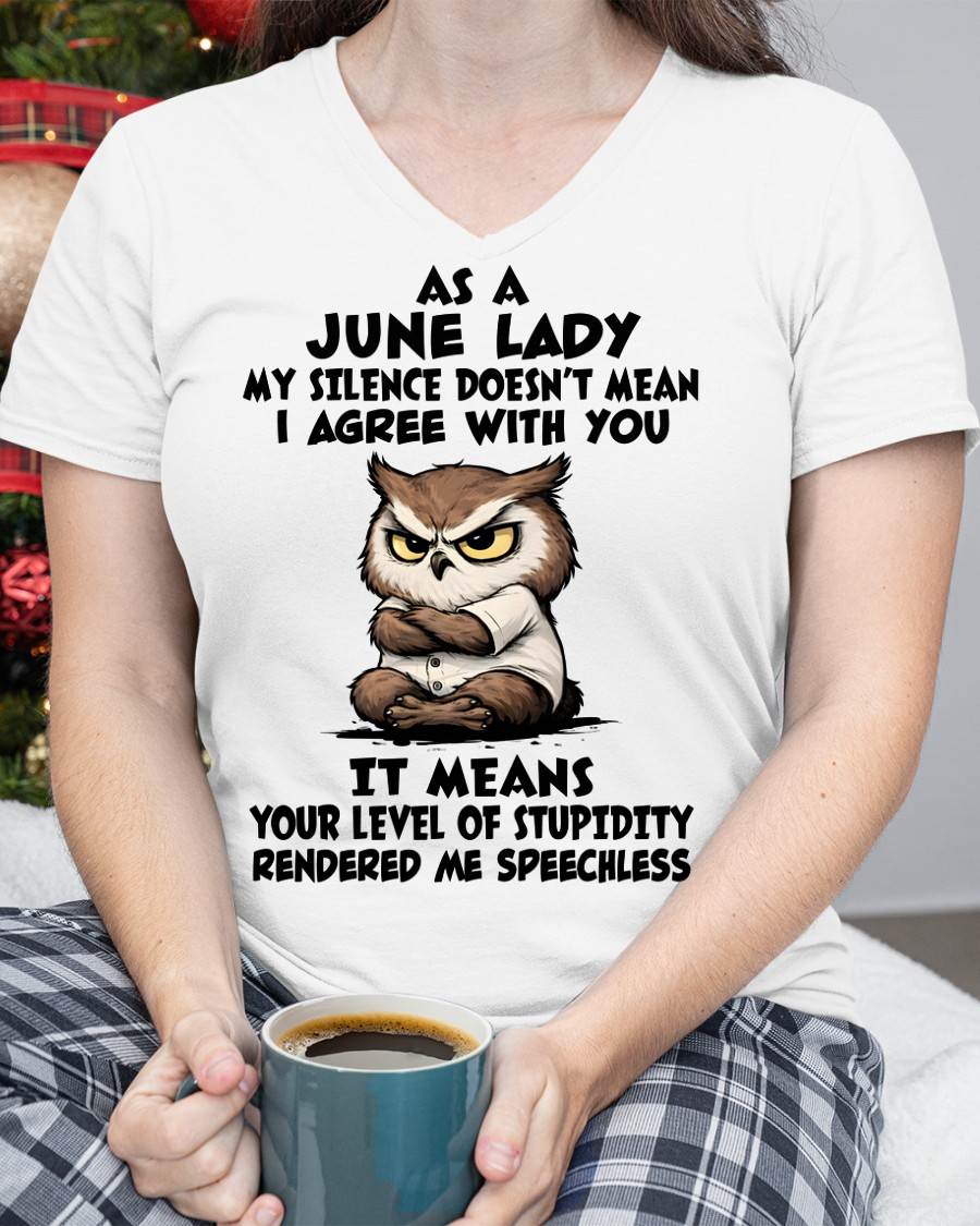 JUNE SHIRT, MY SILENCE DOESN’T MEAN I AGREE WITH YOU - SNOW06 (SKU2603-245-06)