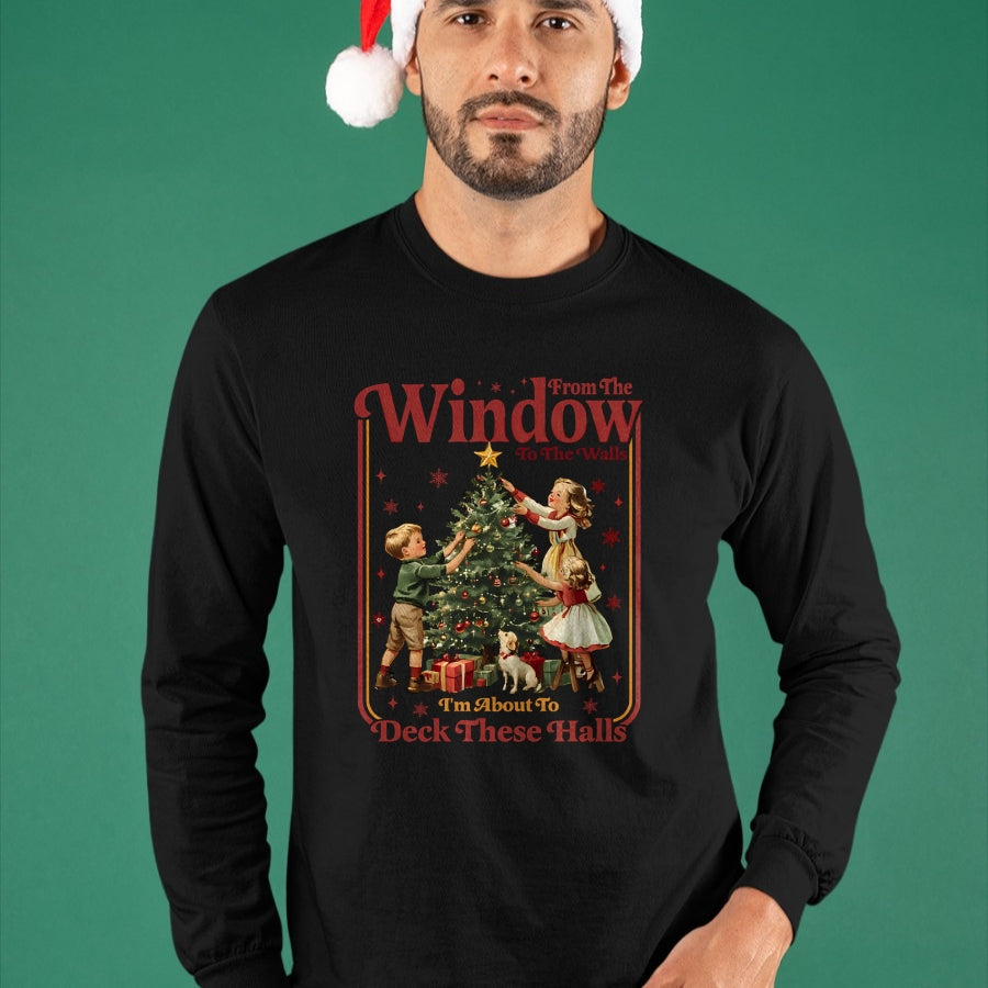 From The Windows To The Walls I'm About To Deck These Halls Sweatshirt - Christmas Unisex T-Shirt/Hoodie/Sweatshirt - SNOW00