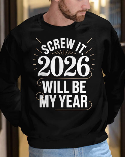 Screw It 2026 Will Be My Year - UNISEX T-SHIRT - SNOW00 (SKU2026-NEW-YEAR-03)