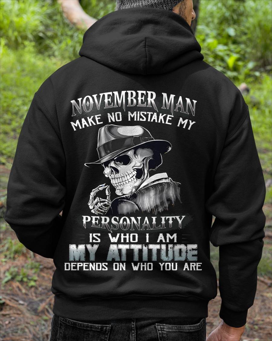 NOVEMBER, MAN MAKE NO MISTAKE MY PERSONALITY IS WHO I AM-MALE SNOW11 (SKU10-17-11)