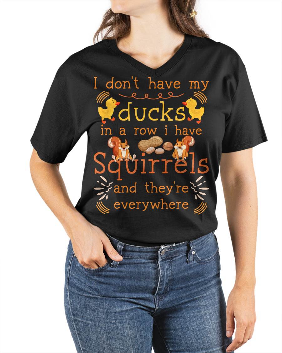 Funny I Don't Have My Ducks in a Row I Have Squirrels T-Shirt
