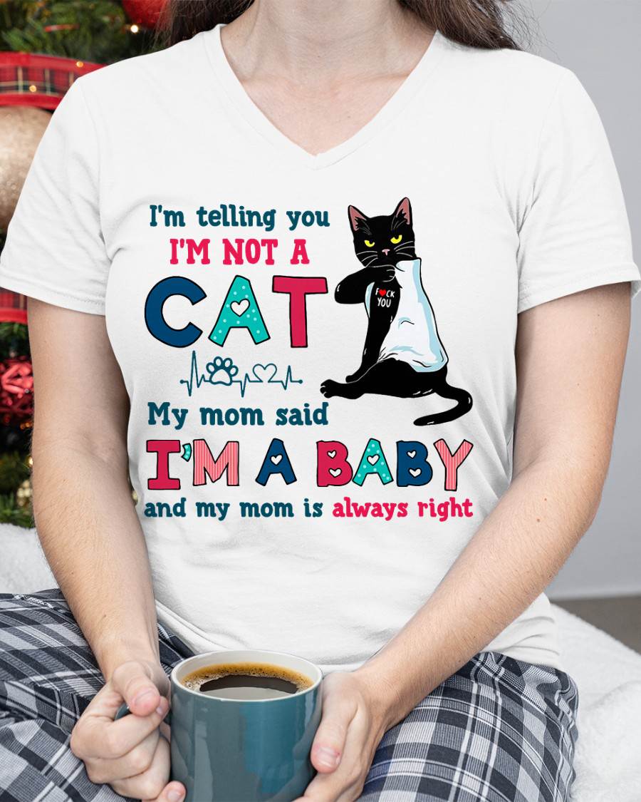 I'm Telling You I'm Not Cat My Mom Said I'm A Baby Men Women T-Shirt
