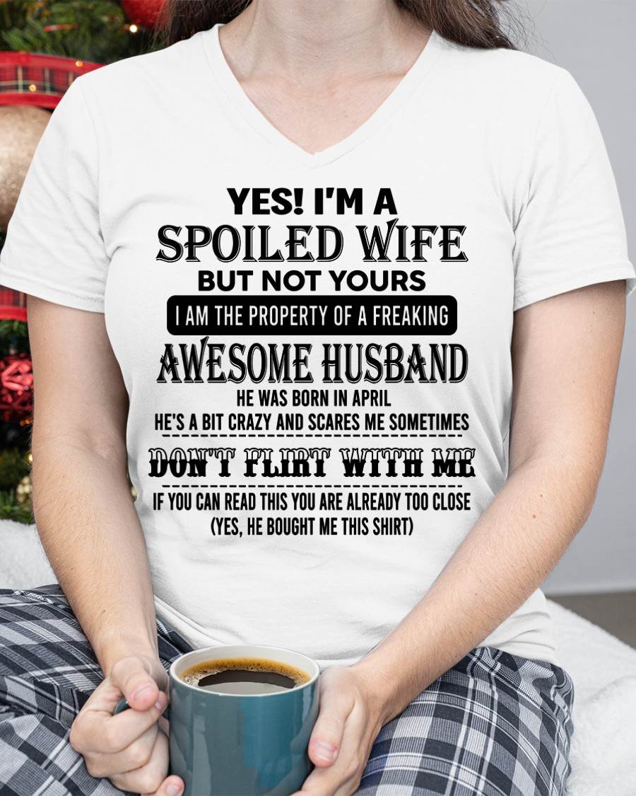 APRIL, YES! I’M A SPOILED WIFE BUT NOT YOURS – GIFT T SHIRT FROM HUSBAND TO WIFE – SNOW MALE04 (SKU26T-01204-04)