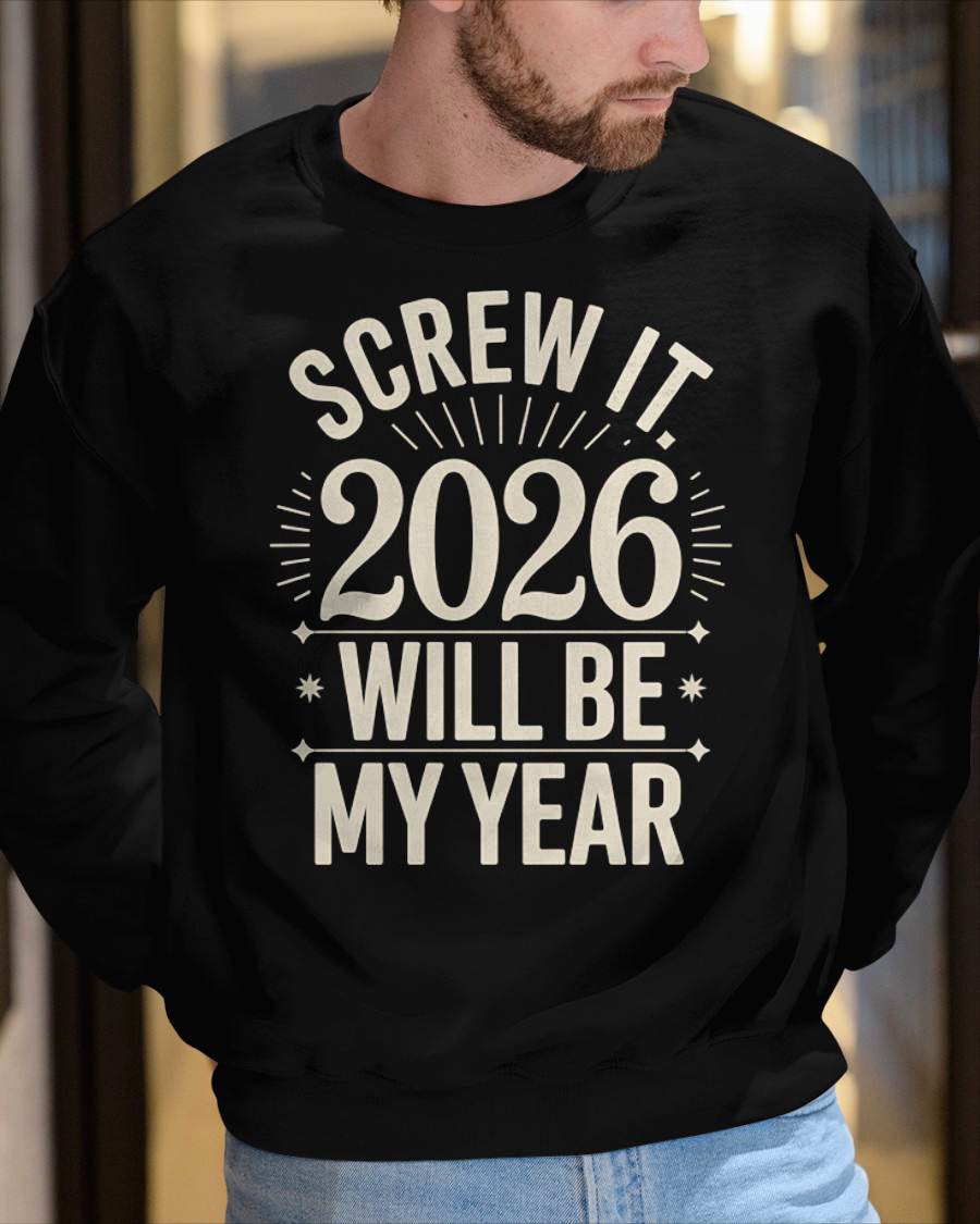 Screw It 2026 Will Be My Year - UNISEX T-SHIRT - SNOW00 (SKU2026-NEW-YEAR-01)