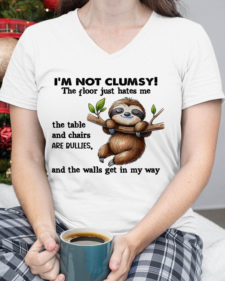 Sloth I'm Not Clumsy The Floor Just Hates Me The Table T-Shirt