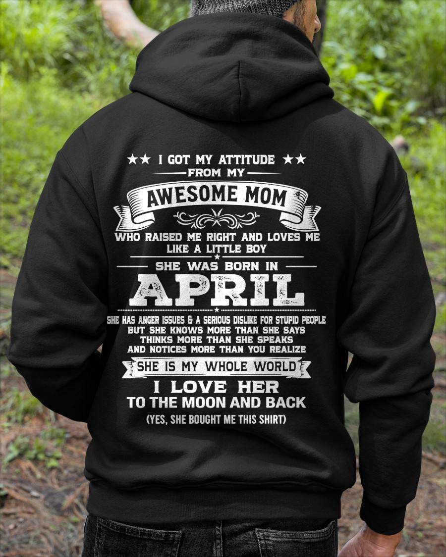 APRIL, I GOT MY ATTITUDE FROM MY AWESOME MOM - GIFT T SHIRT FROM MOM FOR SON - SNOW04 (SKU2605-34-04)