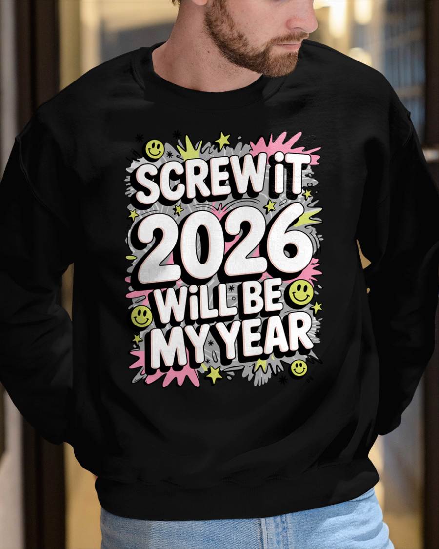 Screw It 2026 Will Be My Year - UNISEX T-SHIRT - SNOW00 (SKU2026-NEW-YEAR-11)