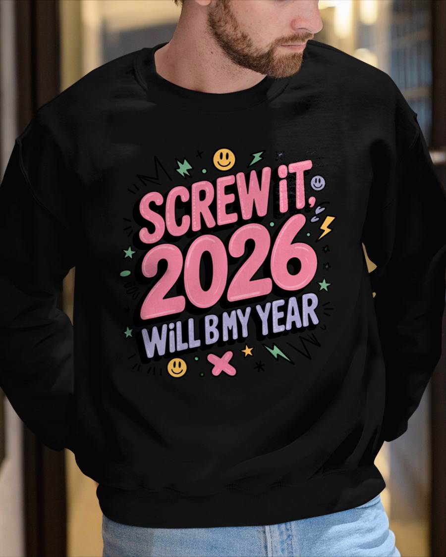 Screw It 2026 Will Be My Year - UNISEX T-SHIRT - SNOW00 (SKU2026-NEW-YEAR-07)