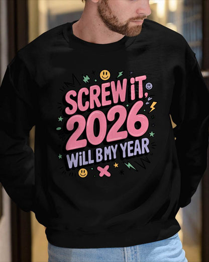 Screw It 2026 Will Be My Year - UNISEX T-SHIRT - SNOW00 (SKU2026-NEW-YEAR-07)
