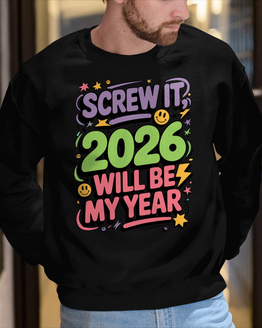 Screw It 2026 Will Be My Year - UNISEX T-SHIRT - SNOW00 (SKU2026-NEW-YEAR-05)