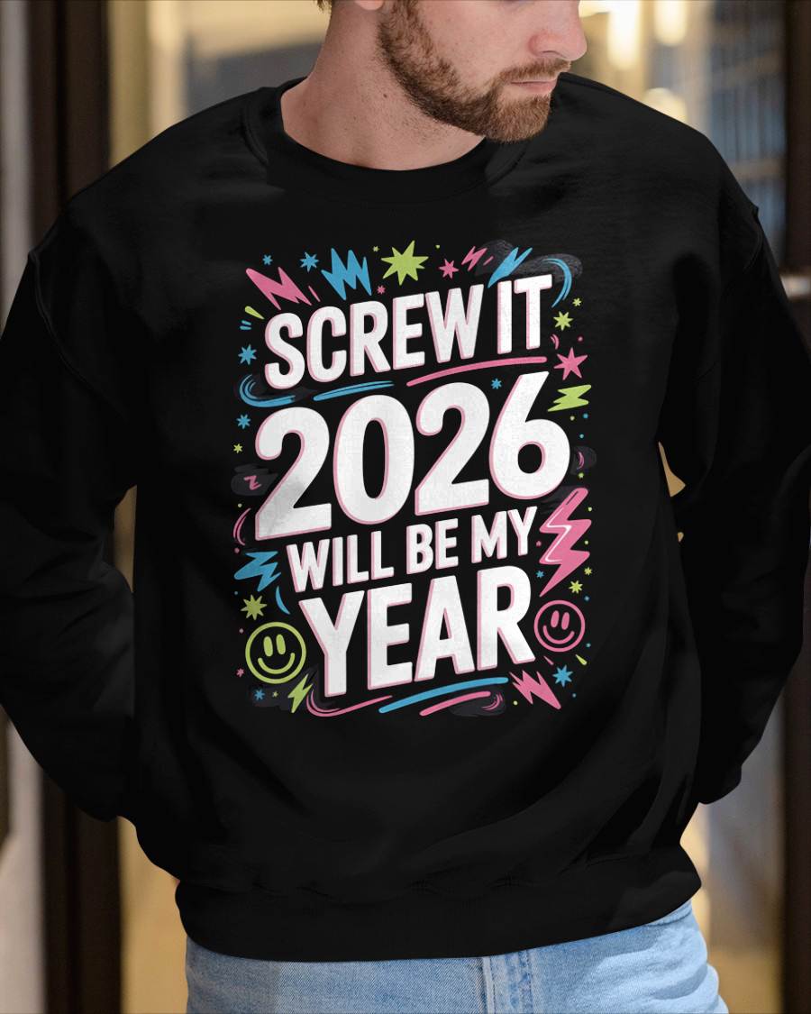 Screw It 2026 Will Be My Year - UNISEX T-SHIRT - SNOW00 (SKU2026-NEW-YEAR-08)