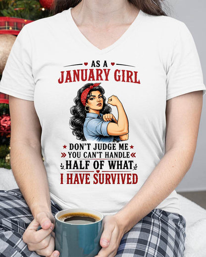 JANUARY SHIRT, YOU CAN'T HANDLE HALF OF WHAT I HAVE SURVIVED - SNOW01 (SKU2606-329-01)