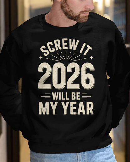Screw It 2026 Will Be My Year - UNISEX T-SHIRT - SNOW00 (SKU2026-NEW-YEAR-02)